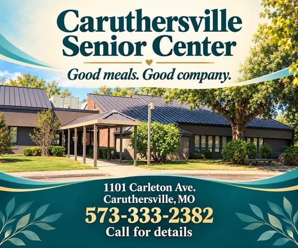 Caruthersville Senior Center — good meals, good company. 1101 Carleton Ave., Caruthersville, 573-333-2382.