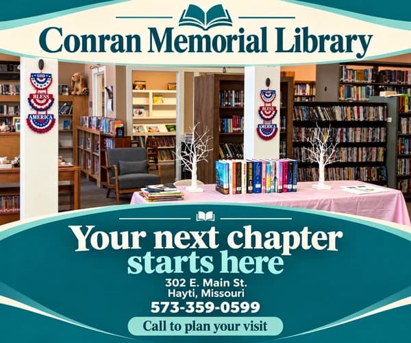 Conran Memorial Library — your next chapter starts here. 302 E. Main St., Hayti, 573-359-0599.