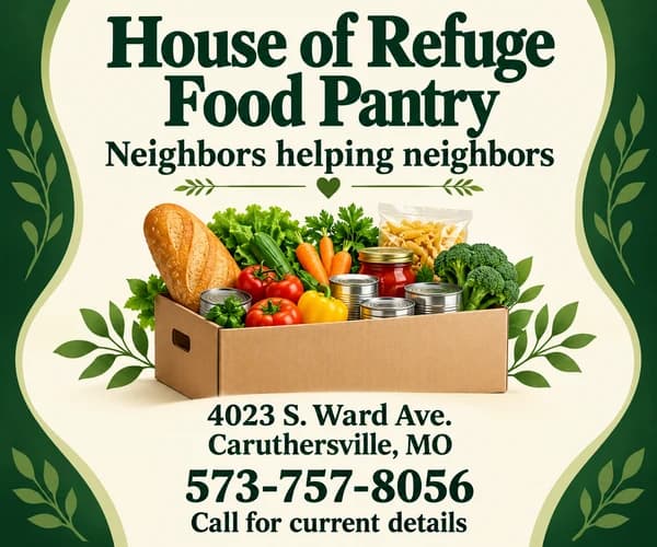 House of Refuge Food Pantry — neighbors helping neighbors. 4023 S. Ward Ave., Caruthersville, 573-757-8056.